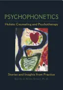 Psychophonetik: Ganzheitliche Seelsorge und Psychotherapie: Geschichten und Einsichten aus der Praxis - Psychophonetics: Holistic Counseling and Psychotherapy: Stories and Insights from Practice