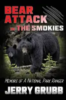 Bärenangriff in den Smokies: Memoiren eines Nationalpark-Rangers - Bear Attack in the Smokies: Memoirs of a National Park Ranger