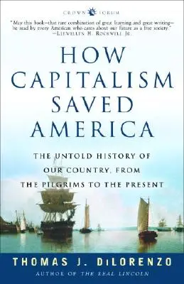 Wie der Kapitalismus Amerika rettete: Die unerzählte Geschichte unseres Landes, von den Pilgervätern bis zur Gegenwart - How Capitalism Saved America: The Untold History of Our Country, from the Pilgrims to the Present