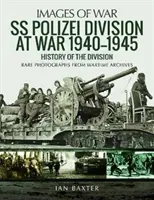 SS Polizei im Krieg 1940-1945: Eine Geschichte der Division - SS Polizei at War 1940-1945: A History of the Division