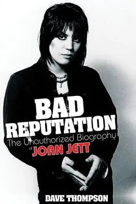 Schlechter Ruf: Die unautorisierte Biographie von Joan Jett - Bad Reputation: The Unauthorized Biography of Joan Jett