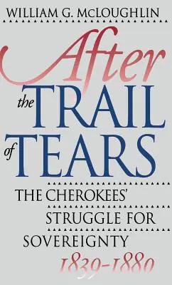 Nach dem Pfad der Tränen: Der Kampf der Cherokee um ihre Souveränität, 1839-1880 - After the Trail of Tears: The Cherokees' Struggle for Sovereignty, 1839-1880