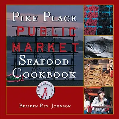 Pike Place Public Market Meeresfrüchte-Kochbuch - Pike Place Public Market Seafood Cookbook