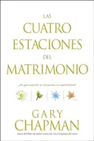 Las Cuatro Estaciones del Matrimonio: En Qu Estacin Se Encuentra Su Matrimonio? = Vier Jahreszeiten der Ehe - Las Cuatro Estaciones del Matrimonio: En Qu Estacin Se Encuentra Su Matrimonio? = Four Seasons of Marriage