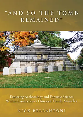 Und so blieb die Gruft erhalten: Archäologie und Forensik in den historischen Familienmausoleen von Connecticut - And So the Tomb Remained: Exploring Archaeology and Forensic Science Within Connecticut's Historical Family Mausolea