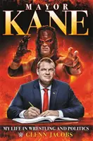 Bürgermeister Kane: Mein Leben im Wrestling und in der Politik - Mayor Kane: My Life in Wrestling and Politics