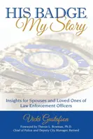 Sein Abzeichen, meine Geschichte: Einblicke für Ehepartner und Angehörige von Strafverfolgungsbeamten - His Badge, My Story: Insights for Spouses and Loved Ones of Law Enforcement Officers