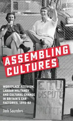 Kulturen zusammenführen: Aktivismus am Arbeitsplatz, Arbeitermilitanz und kultureller Wandel in den britischen Autofabriken, 1945-82 - Assembling cultures: Workplace activism, labour militancy and cultural change in Britain's car factories, 1945-82