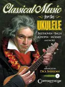 Klassische Musik für die Ukulele: Mehr als 40 der schönsten und dauerhaftesten Meisterwerke der leichten Klassik [mit CD (Audio)] - Classical Music for the Ukulele: More Than 40 of the World's Most Beautiful and Enduring Light Classic Masterpieces [With CD (Audio)]