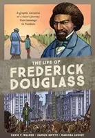 Das Leben von Frederick Douglass: Die Reise eines Sklaven von der Knechtschaft in die Freiheit - The Life of Frederick Douglass: A Graphic Narrative of a Slave's Journey from Bondage to Freedom