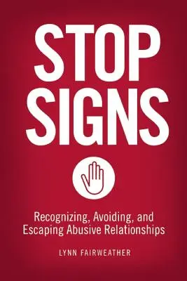 Stoppschilder: Missbräuchliche Beziehungen erkennen, vermeiden und überwinden - Stop Signs: Recognizing, Avoiding, and Escaping Abusive Relationships