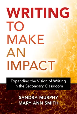 Schreiben, um eine Wirkung zu erzielen: Die Erweiterung der Vision des Schreibens im Sekundarschulunterricht - Writing to Make an Impact: Expanding the Vision of Writing in the Secondary Classroom