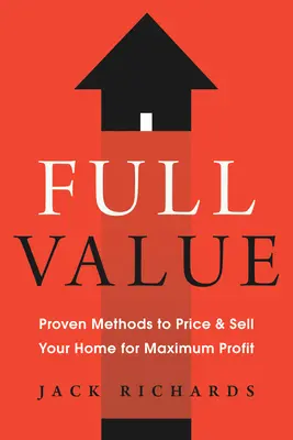 Voller Wert: Bewährte Methoden zur Preisgestaltung und zum Verkauf Ihres Hauses für maximalen Gewinn - Full Value: Proven Methods to Price and Sell Your Home for Maximum Profit