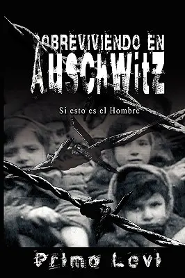 Sobreviviendo en Auschwitz - Si esto es el Hombre / Überleben in Auschwitz - Wenn dies ein Mann ist - Sobreviviendo en Auschwitz - Si esto es el Hombre / Survival In Auschwitz - If This Is a Man