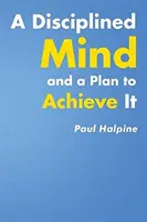 Ein disziplinierter Geist und ein Plan zu seiner Verwirklichung - A Disciplined Mind and a Plan to Achieve It