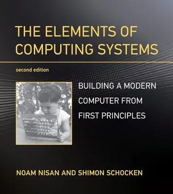 Die Elemente von Rechensystemen, Zweite Ausgabe: Der Aufbau eines modernen Computers von den ersten Grundsätzen an - The Elements of Computing Systems, Second Edition: Building a Modern Computer from First Principles