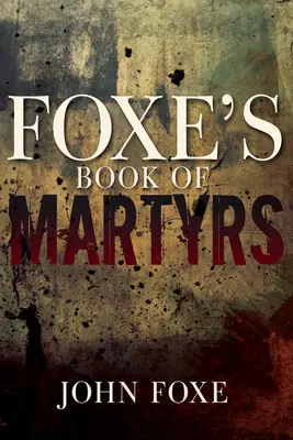 Foxe's Buch der Märtyrer - Foxe's Book of Martyrs