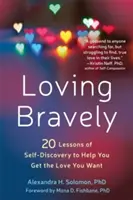 Mutig lieben: Zwanzig Lektionen der Selbstentdeckung, die Ihnen helfen, die Liebe zu bekommen, die Sie wollen - Loving Bravely: Twenty Lessons of Self-Discovery to Help You Get the Love You Want