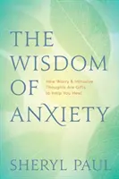 Die Weisheit der Angst: Wie Sorgen und aufdringliche Gedanken Geschenke sind, die Ihnen helfen zu heilen - The Wisdom of Anxiety: How Worry and Intrusive Thoughts Are Gifts to Help You Heal