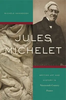 Jules Michelet: Kunst- und Geschichtsschreibung im Frankreich des neunzehnten Jahrhunderts - Jules Michelet: Writing Art and History in Nineteenth-Century France