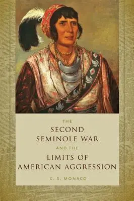 Der zweite Seminolenkrieg und die Grenzen der amerikanischen Aggression - Second Seminole War and the Limits of American Aggression