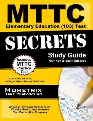 MTTC Elementary Education (103) Test Secrets Study Guide: MTTC Exam Review für den Michigan Test for Teacher Certification - MTTC Elementary Education (103) Test Secrets Study Guide: MTTC Exam Review for the Michigan Test for Teacher Certification