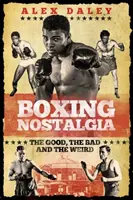 Boxen-Nostalgie: Das Gute, das Schlechte und das Seltsame - Boxing Nostalgia: The Good, the Bad and the Weird