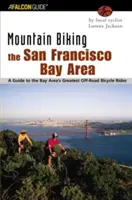 Mountainbiking in der San Francisco Bay Area: Ein Leitfaden für die besten Off-Road-Fahrradtouren in der Bay Area - Mountain Biking the San Francisco Bay Area: A Guide to the Bay Area's Greatest Off-Road Bicycle Rides