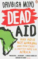 Tote Hilfe - Warum die Hilfe nicht funktioniert und wie es einen anderen Weg für Afrika gibt - Dead Aid - Why aid is not working and how there is another way for Africa