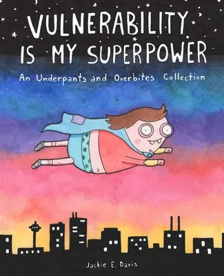 Verletzlichkeit ist meine Superkraft: Eine Unterhosen- und Überbiss-Sammlung - Vulnerability Is My Superpower: An Underpants and Overbites Collection