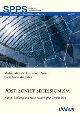 Post-sowjetischer Sezessionismus: Nation-Building und Staatsversagen nach dem Kommunismus - Post-Soviet Secessionism: Nation-Building and State-Failure After Communism