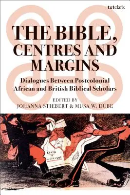 Die Bibel, Zentren und Ränder: Dialoge zwischen postkolonialen afrikanischen und britischen Bibelgelehrten - The Bible, Centres and Margins: Dialogues Between Postcolonial African and British Biblical Scholars