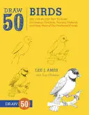 Zeichne 50 Vögel: Der schrittweise Weg zum Zeichnen von Meisen, Pfauen, Tukanen, Stockenten und vielen anderen unserer gefiederten Freunde - Draw 50 Birds: The Step-By-Step Way to Draw Chickadees, Peacocks, Toucans, Mallards, and Many More of Our Feathered Friends