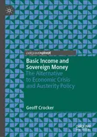 Grundeinkommen und souveränes Geld: Die Alternative zu Wirtschaftskrise und Austeritätspolitik - Basic Income and Sovereign Money: The Alternative to Economic Crisis and Austerity Policy