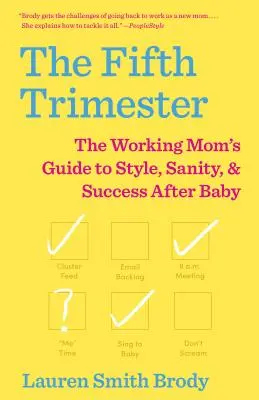 Das fünfte Trimester: Der Leitfaden für berufstätige Mütter für Stil, Gesundheit und Erfolg nach dem Baby - The Fifth Trimester: The Working Mom's Guide to Style, Sanity, and Success After Baby