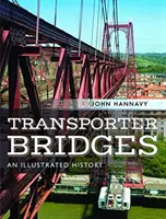 Transporter-Brücken: Eine illustrierte Geschichte - Transporter Bridges: An Illustrated History