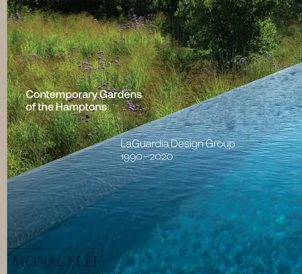 Zeitgenössische Gärten in den Hamptons: Laguardia Design Group 1990-2020 - Contemporary Gardens of the Hamptons: Laguardia Design Group 1990-2020