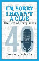 Tut mir leid, dass ich keine Ahnung habe: Das Beste aus vierzig Jahren - mit einem Vorwort von Stephen Fry - I'm Sorry I Haven't a Clue: The Best of Forty Years - Foreword by Stephen Fry