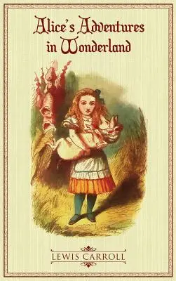 Alices Abenteuer im Wunderland: Die illustrierte Originalausgabe von 1865 - Alice's Adventures in Wonderland: The Original 1865 Illustrated Edition