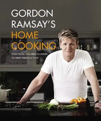 Gordon Ramsay's Hausmannskost: Alles, was Sie wissen müssen, um fabelhaftes Essen zuzubereiten - Gordon Ramsay's Home Cooking: Everything You Need to Know to Make Fabulous Food