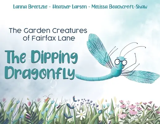 Die Gartengeschöpfe der Fairfax Lane: Die tauchende Libelle - The Garden Creatures of Fairfax Lane: The Dipping Dragonfly