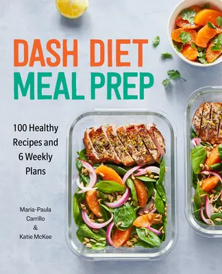 Dash Diet Meal Prep: 100 gesunde Rezepte und 6 Wochenpläne - Dash Diet Meal Prep: 100 Healthy Recipes and 6 Weekly Plans