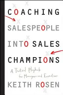 Coaching von Vertriebsmitarbeitern zu Vertriebs-Champions - Ein taktisches Spielbuch für Manager und Führungskräfte - Coaching Salespeople into Sales Champions - A Tactical Playbook for Managers and Executives