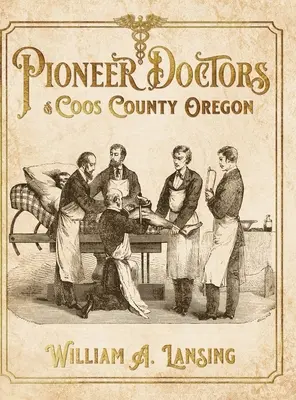Pionier-Ärzte von Coos County, Oregon - Pioneer Doctors of Coos County Oregon