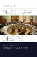 Nukleares Begehren: Macht und die postkoloniale nukleare Ordnung - Nuclear Desire: Power and the Postcolonial Nuclear Order