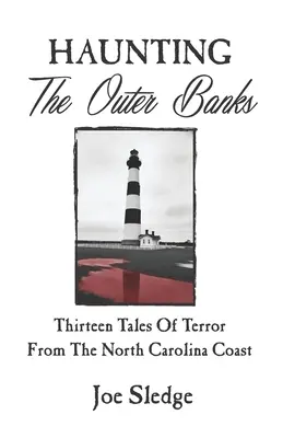 Der Spuk der Outer Banks: Dreizehn Schauergeschichten von der Küste North Carolinas - Haunting The Outer Banks: Thirteen Tales Of Terror From The North Carolina Coast