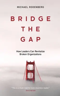 Bridge the Gap: Wie Führungskräfte kaputte Organisationen wiederbeleben können - Bridge the Gap: How Leaders Can Revitalize Broken Organizations