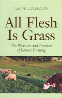 Alles Fleisch ist Gras: Die Freuden und Verheißungen der Weidewirtschaft - All Flesh Is Grass: The Pleasures and Promises of Pasture Farming