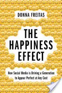 Der Glückseffekt: Wie die sozialen Medien eine Generation dazu bringen, um jeden Preis perfekt zu erscheinen - The Happiness Effect: How Social Media Is Driving a Generation to Appear Perfect at Any Cost