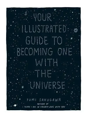 Ihr illustrierter Leitfaden, um eins mit dem Universum zu werden - Your Illustrated Guide to Becoming One with the Universe